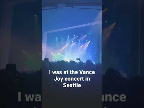 I was at the Vance Joy concert in Seattle