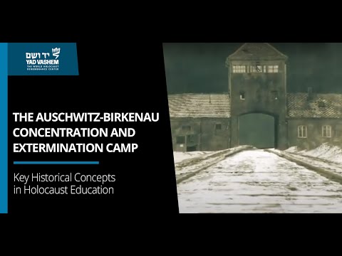 The Auschwitz-Birkenau Concentration and Extermination Camp | Key Historical Concepts | Yad Vashem