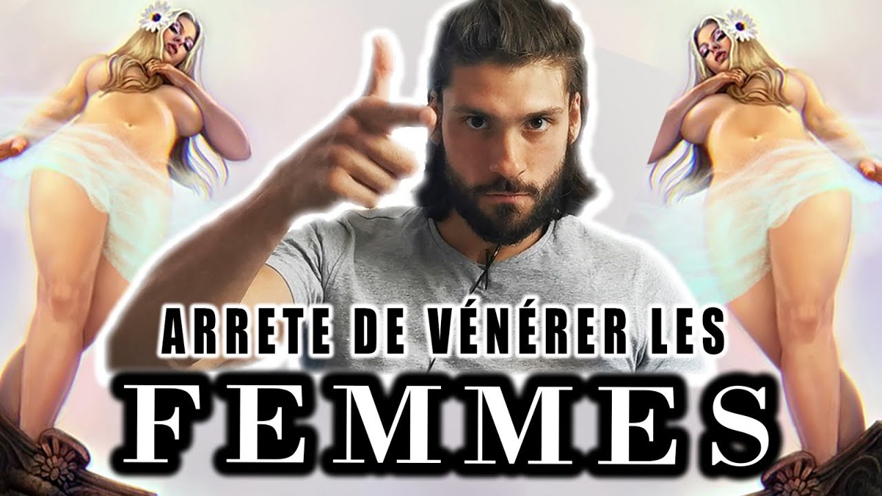 Arrête de vénérer les femmes