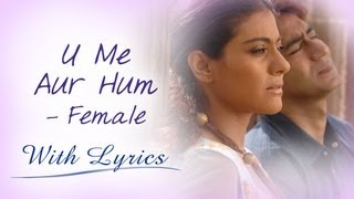 U Me Aur Hum (Title Song With Lyrics) | Female Version | Ajay Devgn & Kajol