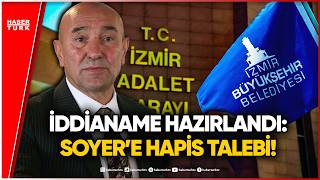 Eski İzmir Büyükşehir Belediye Başkanı Tunç Soyer’e Hapis Talebi!
