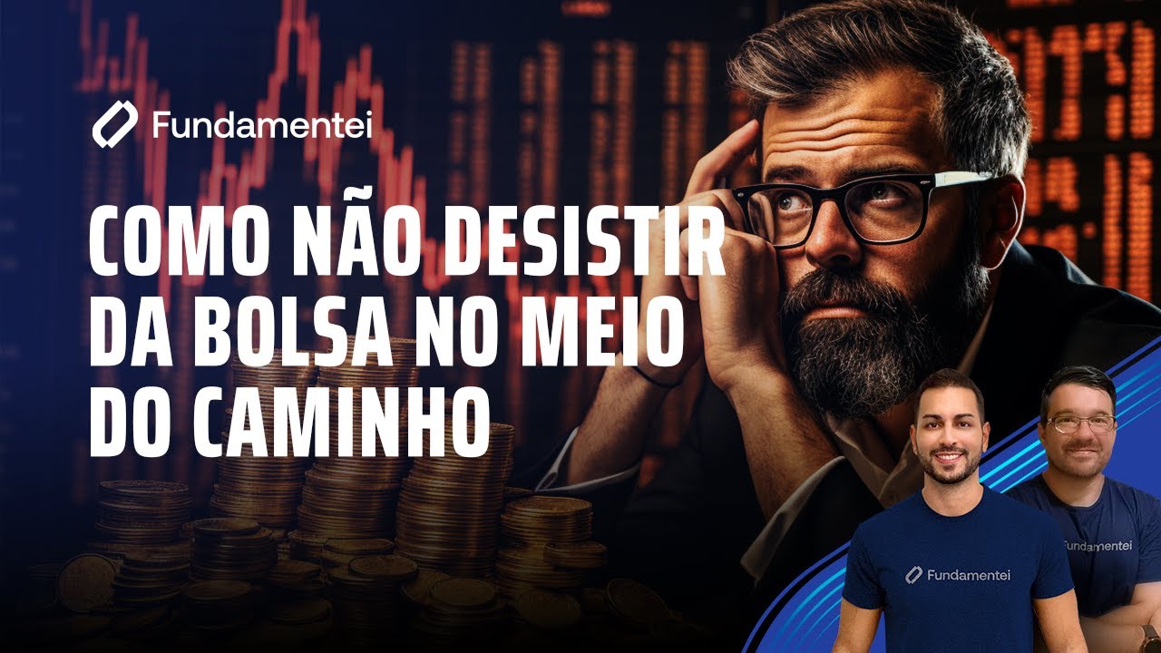 Como NÃO DESISTIR da Bolsa no meio do caminho