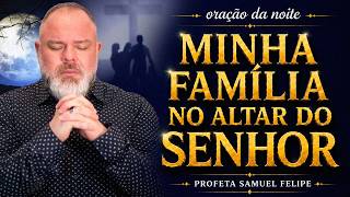 ORAÇÃO DA NOITE | Profeta Samuel Felipe | 20/05/26