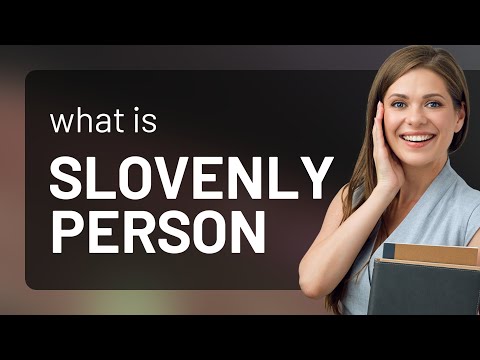 Slovenly person | what is SLOVENLY PERSON definition