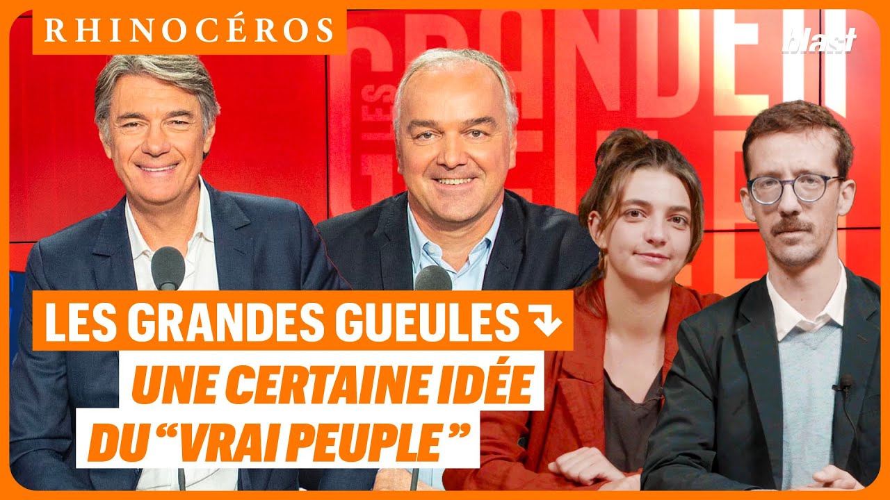 🦏 LES GRANDES GUEULES : UNE CERTAINE IDÉE DU "VRAI PEUPLE"