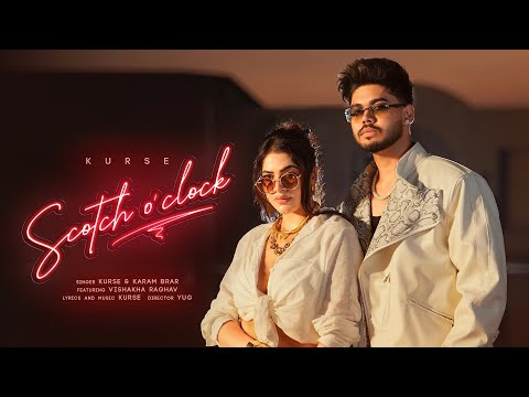 SCOTCH O'CLOCK : KURSE Ft. KARAM BRAR | OFFICIAL VIDEO