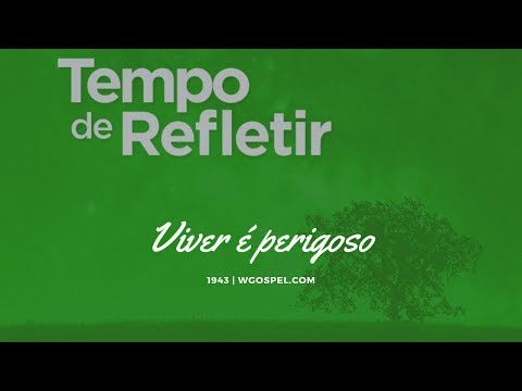 Tempo de Refletir 1943 - Viver é perigoso