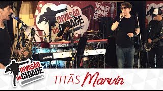 Titãs - Marvin - Invasão da Cidade