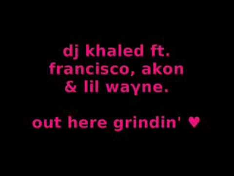 dj khaled ft. francisco, akon & lil wayne . out here grindin'