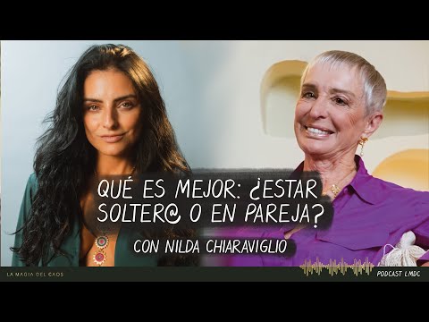 Qué es mejor: ¿estar solter@ o en pareja?  con Nilda Chiaraviglio | T4. Ep #14 La Magia del Caos