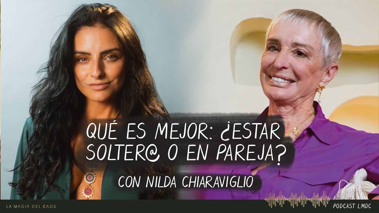 Qué es mejor: ¿estar solter@ o en pareja?  con Nilda Chiaraviglio | T4. Ep #14 La Magia del Caos