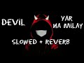 devil yaar na milay slowed reverb song | Honey Singh | kick