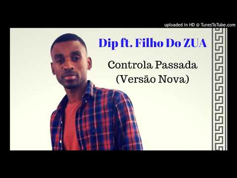 Dip ft. Filho do Zua - Controla Passada (Nova Versão)