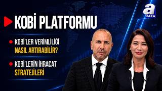 KOBİ'ler Küresel Rekabette Nasıl Öne Çıkabilir? | KOBİ Platformu