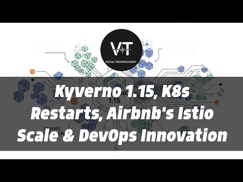 Kyverno 1.15, K8s Restarts, Airbnb's Istio Scale & DevOps Innovation