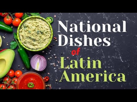 National Dishes of Latin America; A Latin American Food Fiesta!