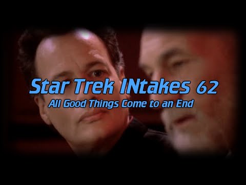 Star Trek Multi-INtake: All Good Things Come to an End