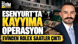 Esenyurt'taki Kayyıma Yolsuzluk Operasyonu - Evinden Rolex Saatler Çıktı | Ece S