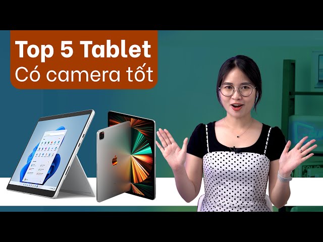 Top 5 máy tính bảng có camera tốt nhất 2021