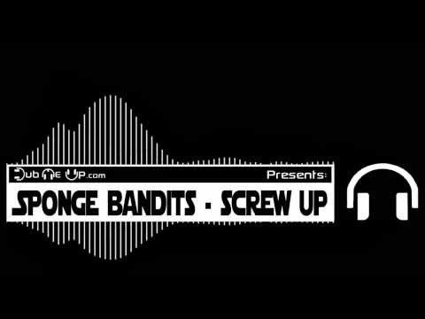 Sponge Bandits - Screw Up