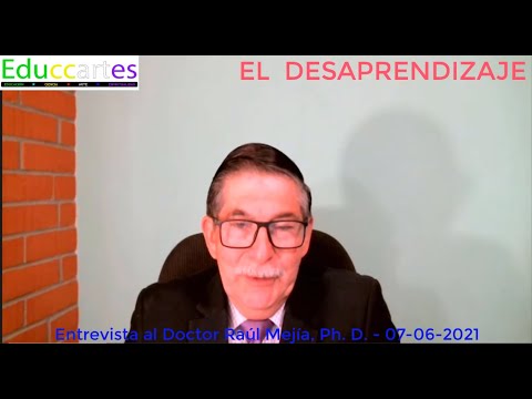 04 El Desaprendizaje. Entrevista al Dr. Raúl Mejía