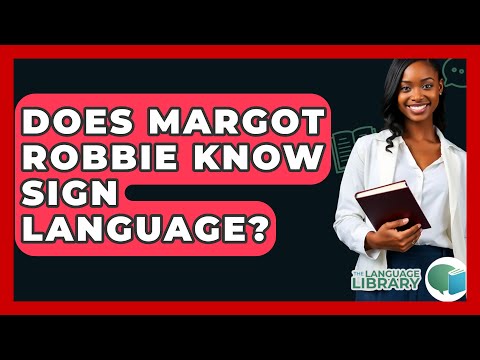 Does Margot Robbie Know Sign Language? - The Language Library