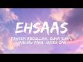 Ehsaas Lyrics - Faheem Abdullah, Duha Shah, Vaibhav Pani, Hyder Dar