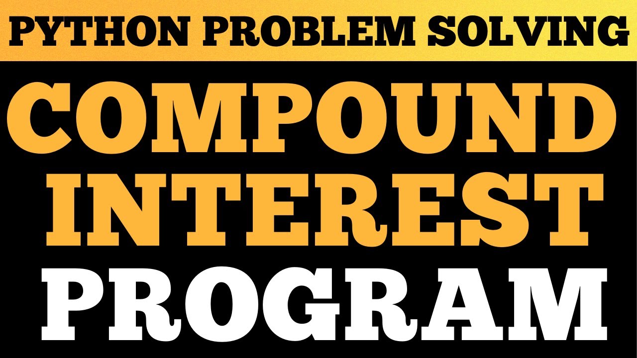 Python Tutorial: Calculate Compound Interest | Problem Solving In Python