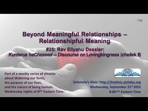 Relationshipful Meaning #25 - Rav Eliyahu Dessler's Qunterus haChessed, part II