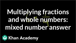 Multiplying Fractions and Mixed Numbers