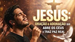 Jesus  A Oração e o Louvor que Invadem o Trono de Graça