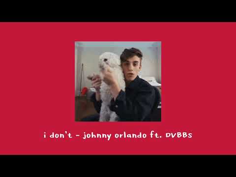 i don't - johnny orlando with DVBBS (slowed + reverb)