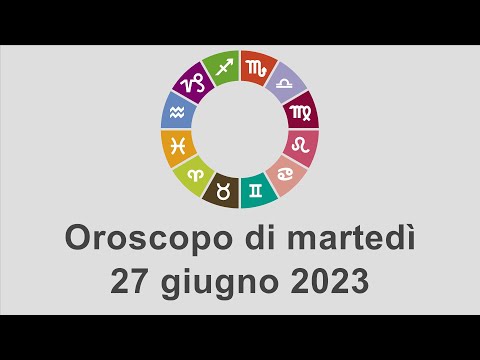 Oroscopo di martedì 27 giugno 2023