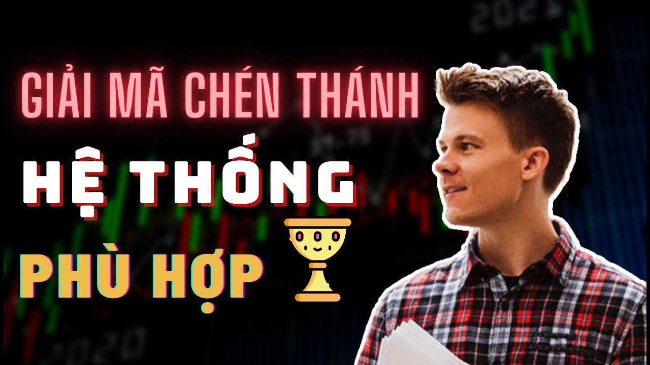 [Giải Mã CHÉN THÁNH] Thế Nào Là Một Hệ Thống Giao Dịch Phù Hợp Với Trader?