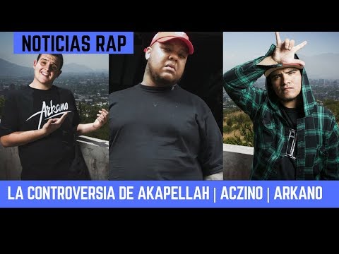 LA CONTROVERSIA DE AKAPELLAH | ACZINO | ARKANO | NOTICIAS RAP 11/9/17