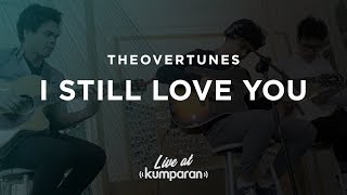 Download lagu TheOvertunes - I Still Love You | Live at kumparan mp3 Download lagu TheOvertunes - I Still Love You | Live at kumparan mp3