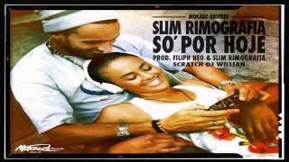 Slim Rimografia - Só Por Hoje (Prod. Filiph Neo & Slim Rimografia)