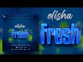 Dogo Elisha - Fresh (Official Audio)
