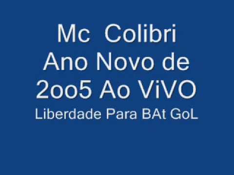 Mc Colibri Ano NovO  DE 2OO5 Liberdade PARa O Bati GoL