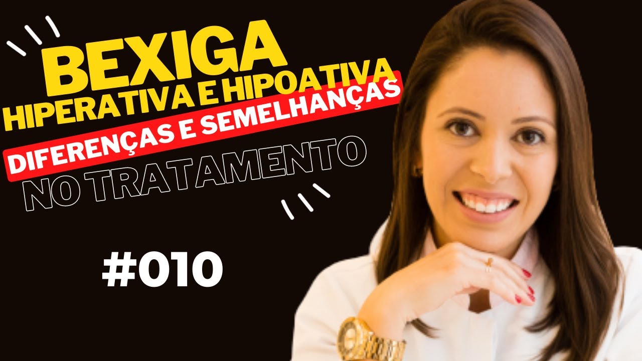 Bexiga hiperativa e hipoativa diferenças e semelhanças no tratamento | Live #010