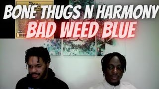 BONE THUGS-N-HARMONY - BAD WEED BLUES (REACTION) 🔥