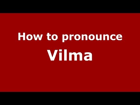 How to pronounce Vilma