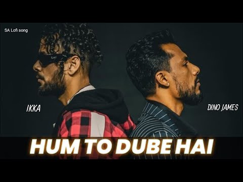 WOH- HaM To DuBe Hai | ikka, Dino James, badshah | Sa Lofi Song | New Lo-Fi Song 2022#salofisong