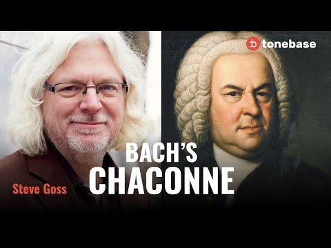 Bach’s Chaconne - Where Do I Start? With Steve Goss!