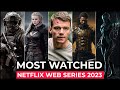 Top 10 Most Watched Netflix Original Shows Of 2023 | Best Netflix Series 2023 | Must Watch shows