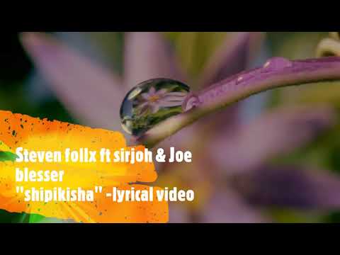 Steven Follx ft Sirjoh & Joe blesser - Shipikisha (lyrical video)