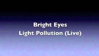 Bright Eyes - Light Pollution (Live) (HQ Audio)