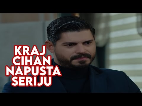 KRAJ - CIHAN NAPUSTA SERIJU KLOPKA LJUBAVI
