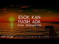 Utha Likumahuwa - Esok Kan Masih Ada (Lirik)