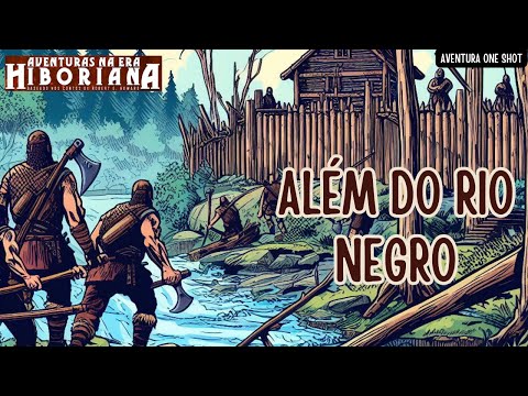 AVENTURAS NA ERA HIBORIANA: "ALÉM DO RIO NEGRO" - #RPG